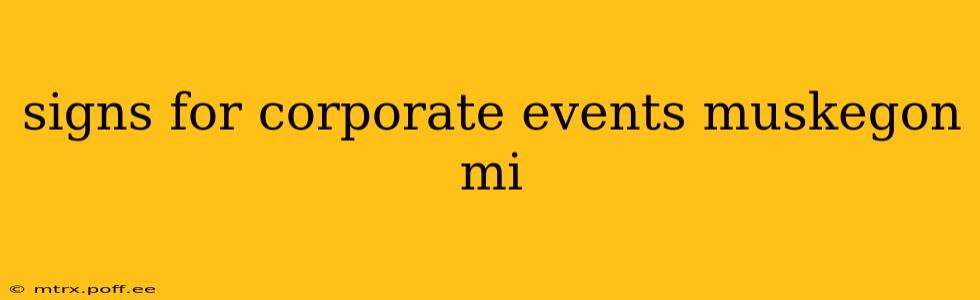 signs for corporate events muskegon mi