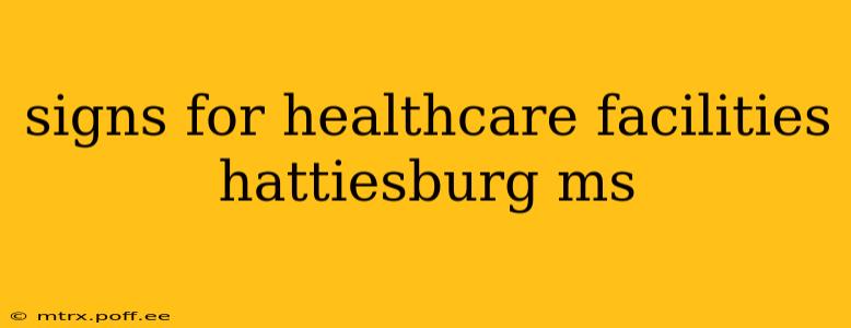 signs for healthcare facilities hattiesburg ms