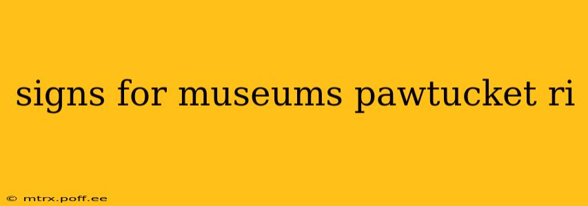 signs for museums pawtucket ri