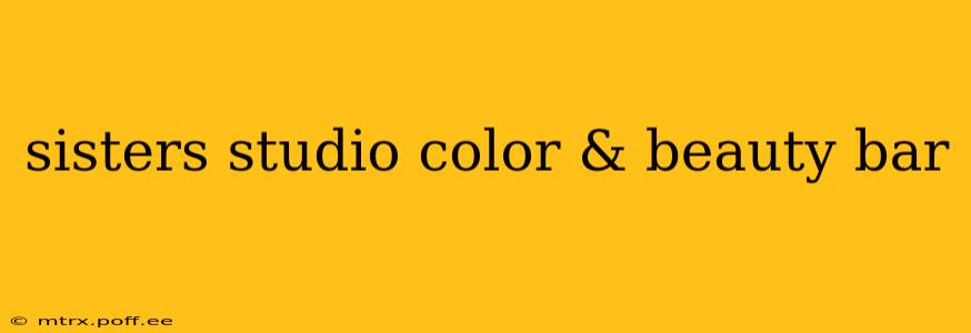 sisters studio color & beauty bar