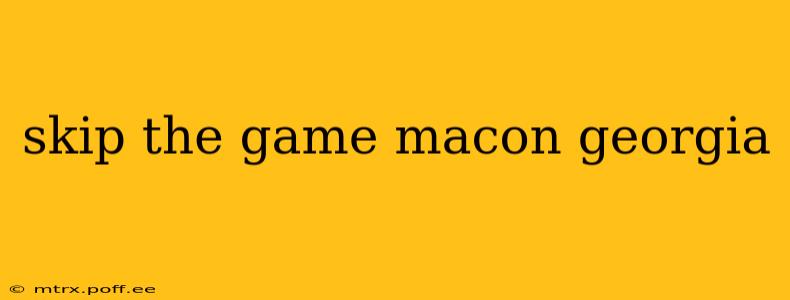 skip the game macon georgia