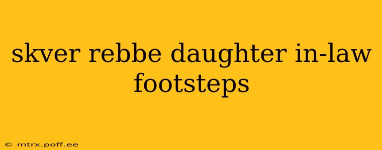 skver rebbe daughter in-law footsteps