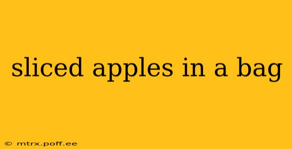 sliced apples in a bag