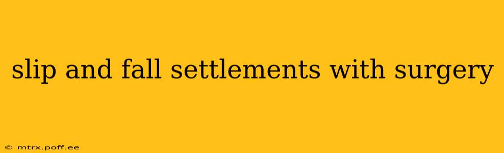 slip and fall settlements with surgery