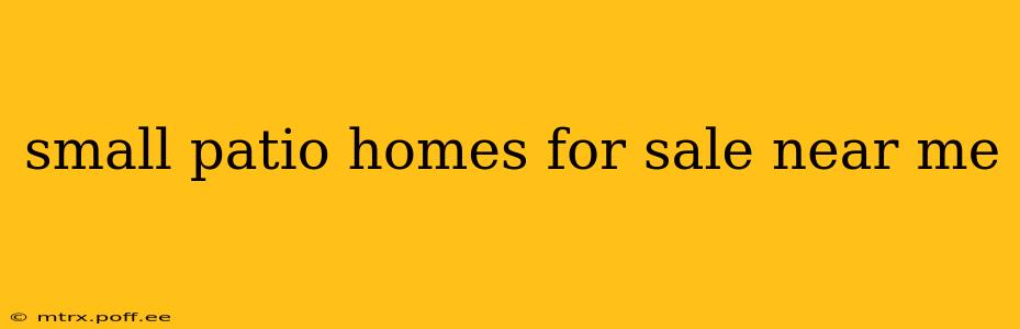 small patio homes for sale near me