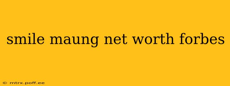 smile maung net worth forbes