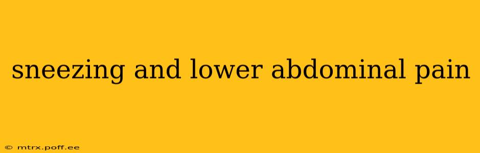 sneezing and lower abdominal pain