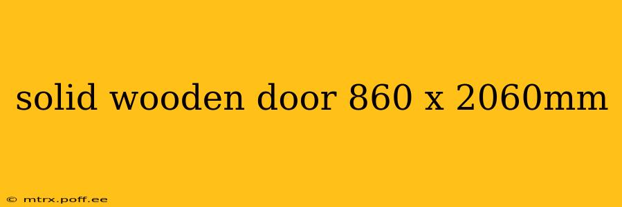 solid wooden door 860 x 2060mm