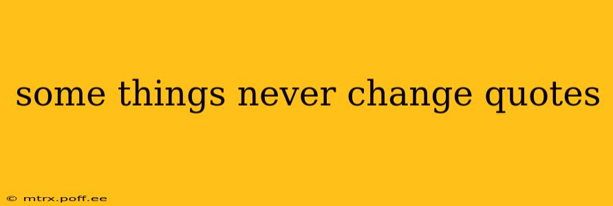 some things never change quotes