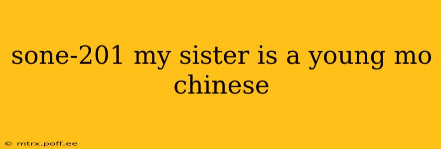 sone-201 my sister is a young mo chinese sone-201 my sister is a young mo chinese