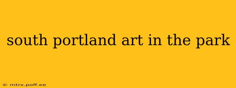 south portland art in the park