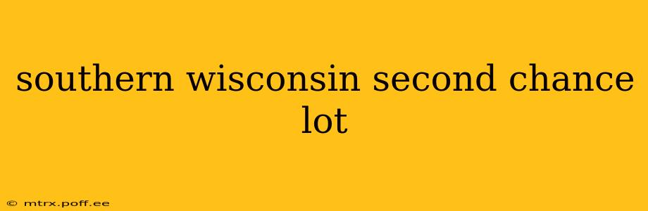 southern wisconsin second chance lot
