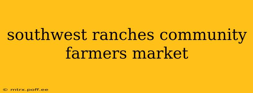 southwest ranches community farmers market