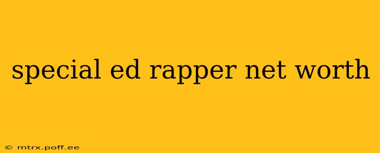 special ed rapper net worth