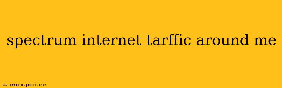 spectrum internet tarffic around me