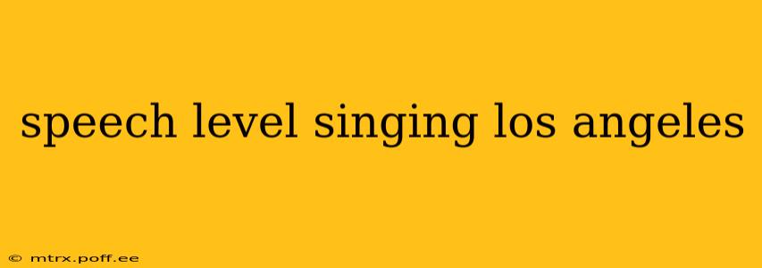 speech level singing los angeles