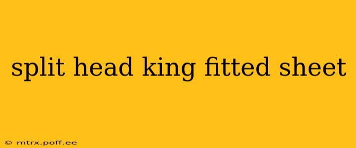 split head king fitted sheet