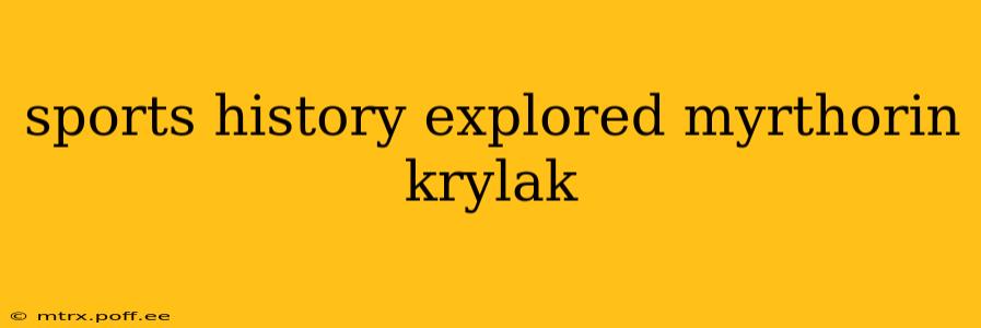 sports history explored myrthorin krylak