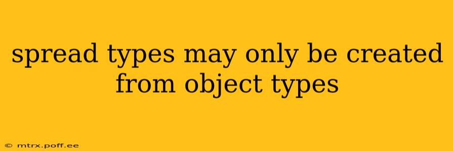 spread types may only be created from object types