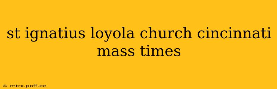 st ignatius loyola church cincinnati mass times