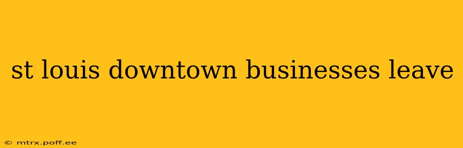 st louis downtown businesses leave