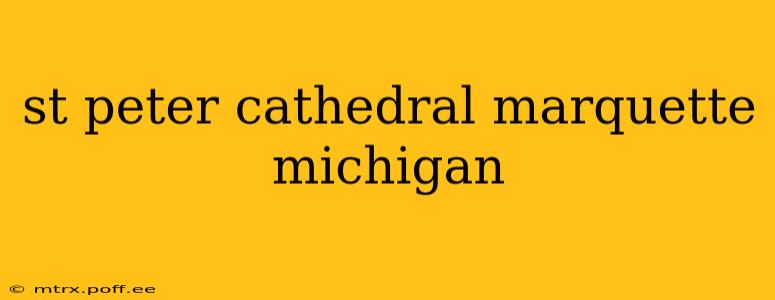 st peter cathedral marquette michigan