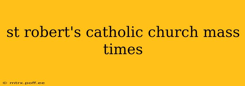 st robert's catholic church mass times