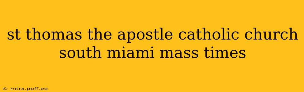 st thomas the apostle catholic church south miami mass times
