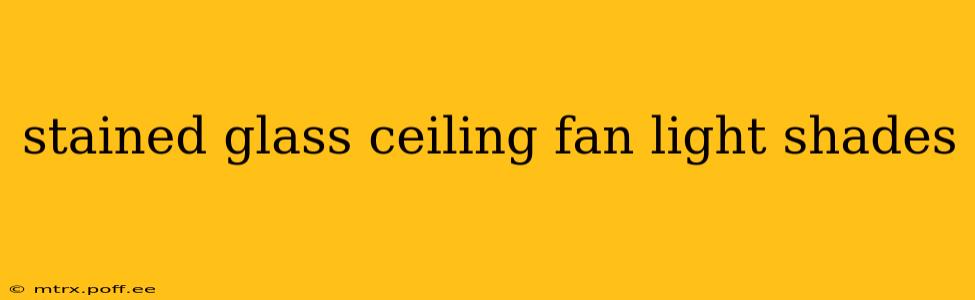 stained glass ceiling fan light shades