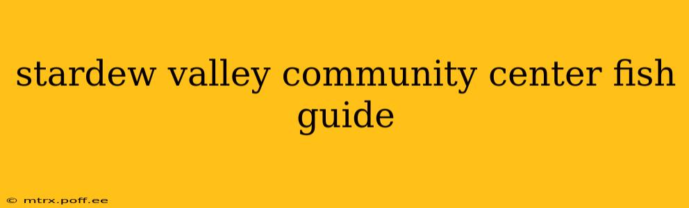 stardew valley community center fish guide
