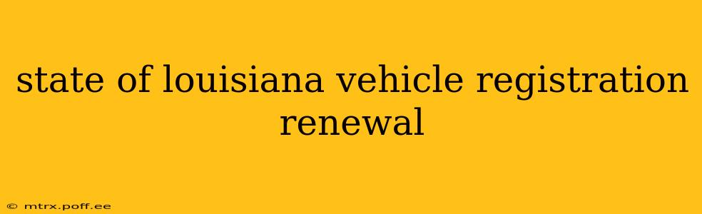 state of louisiana vehicle registration renewal