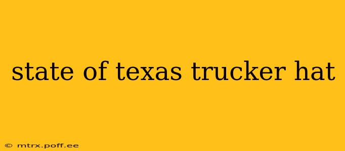state of texas trucker hat