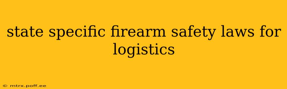 state specific firearm safety laws for logistics