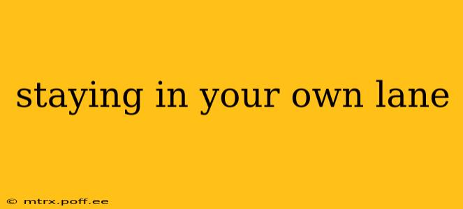 staying in your own lane
