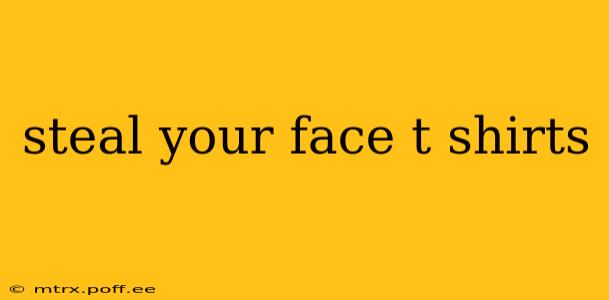 steal your face t shirts