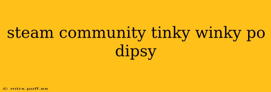 steam community tinky winky po dipsy
