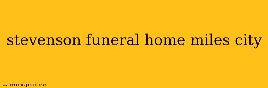 stevenson funeral home miles city
