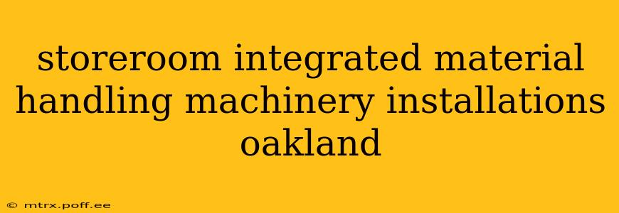 storeroom integrated material handling machinery installations oakland