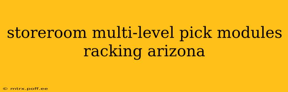 storeroom multi-level pick modules racking arizona