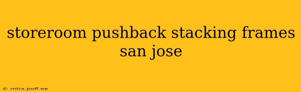 storeroom pushback stacking frames san jose
