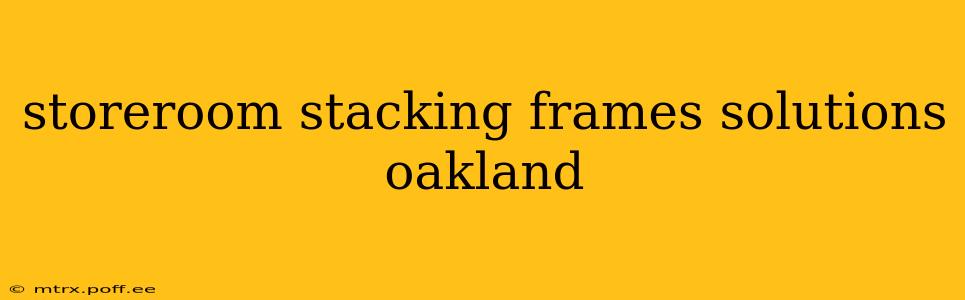 storeroom stacking frames solutions oakland
