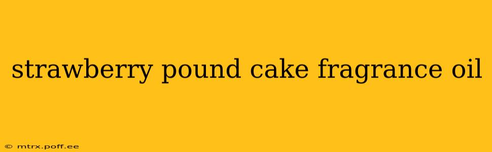 strawberry pound cake fragrance oil