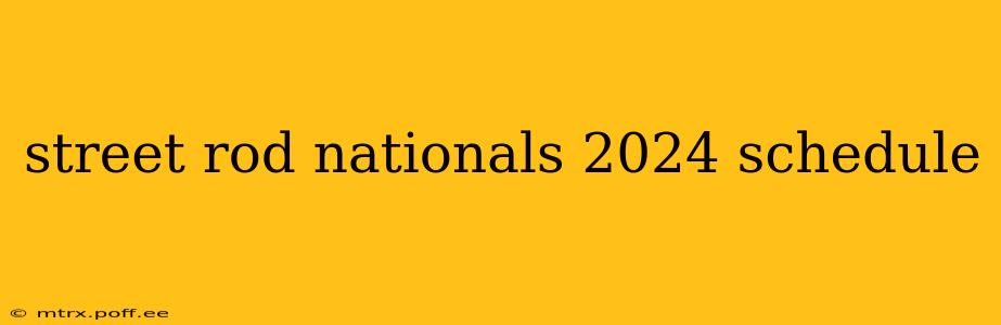 street rod nationals 2024 schedule