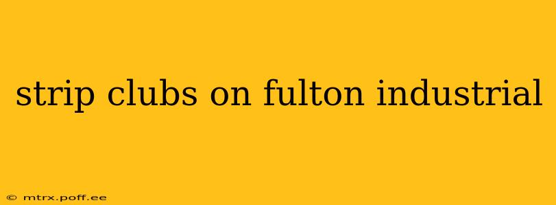 strip clubs on fulton industrial