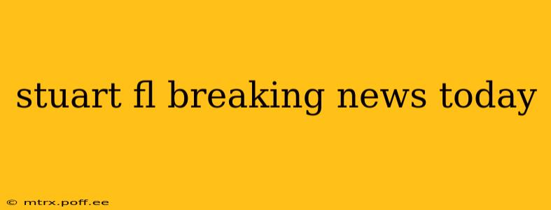 stuart fl breaking news today