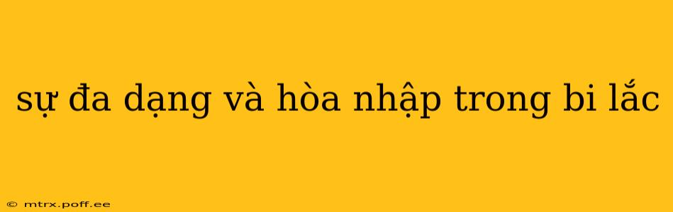 sự đa dạng và hòa nhập trong bi lắc sự đa dạng và hòa nhập trong bi lắc