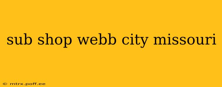 sub shop webb city missouri