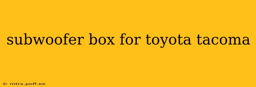 subwoofer box for toyota tacoma