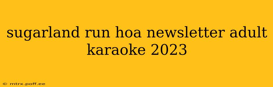 sugarland run hoa newsletter adult karaoke 2023