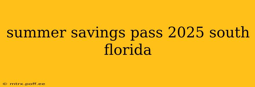 summer savings pass 2025 south florida